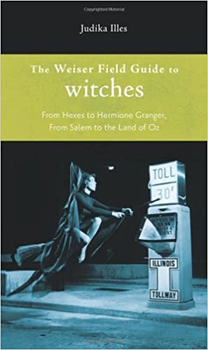 The Weiser Field Guide To Witches